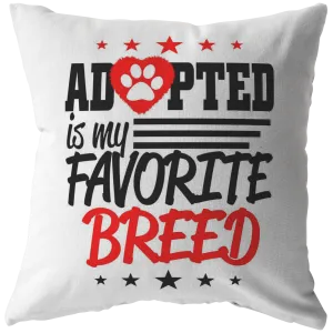 Adopted is my Favorite Breed - Pillow