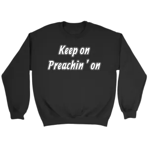 Keep On Preachin' On Crewneck Part 2