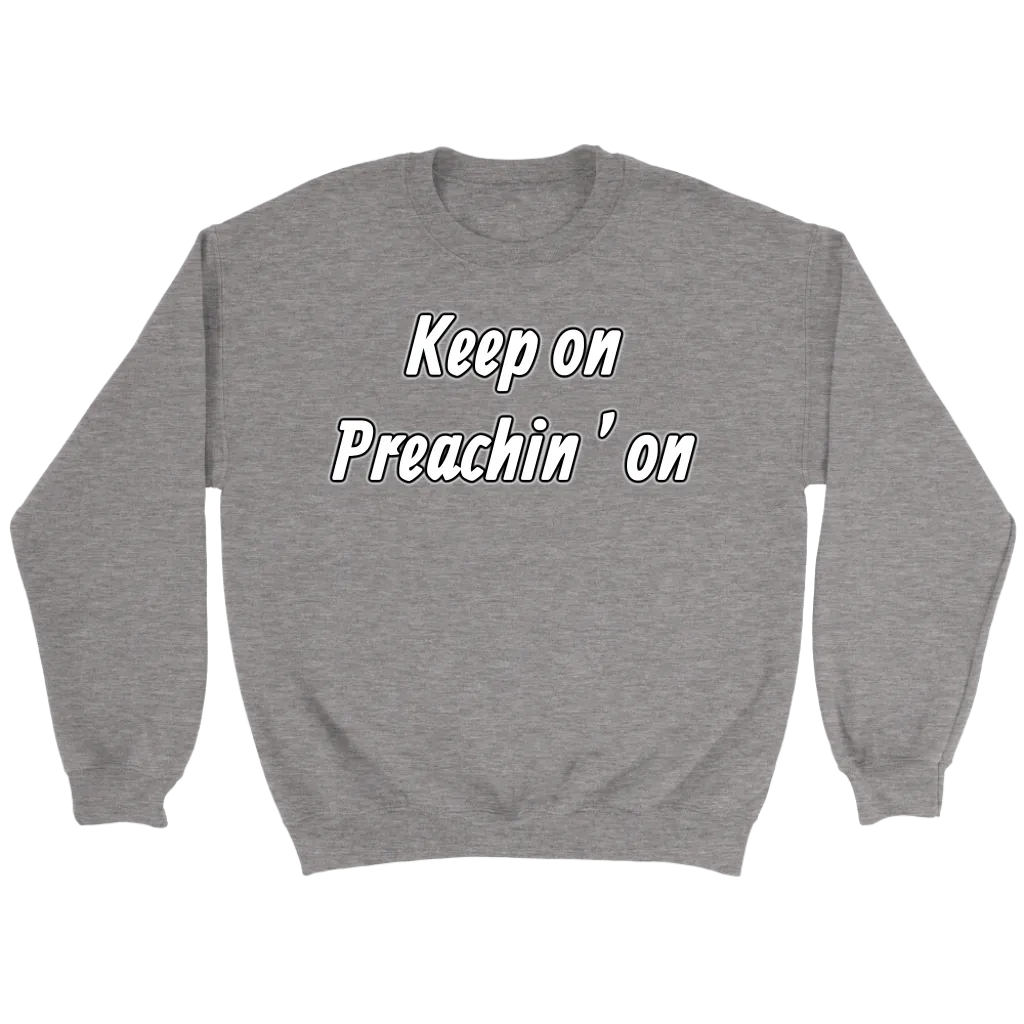 Keep On Preachin' On Crewneck Part 2
