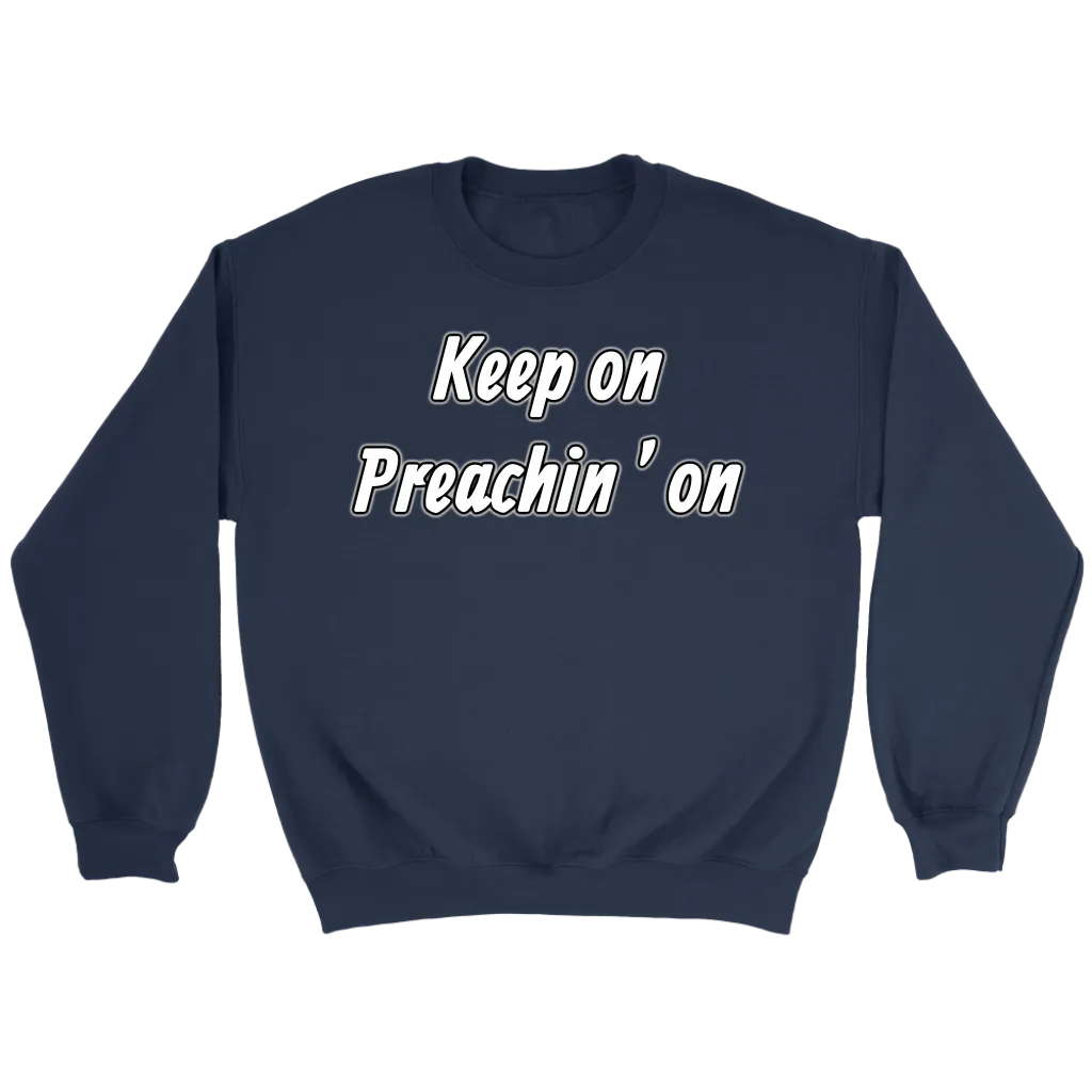 Keep On Preachin' On Crewneck Part 2