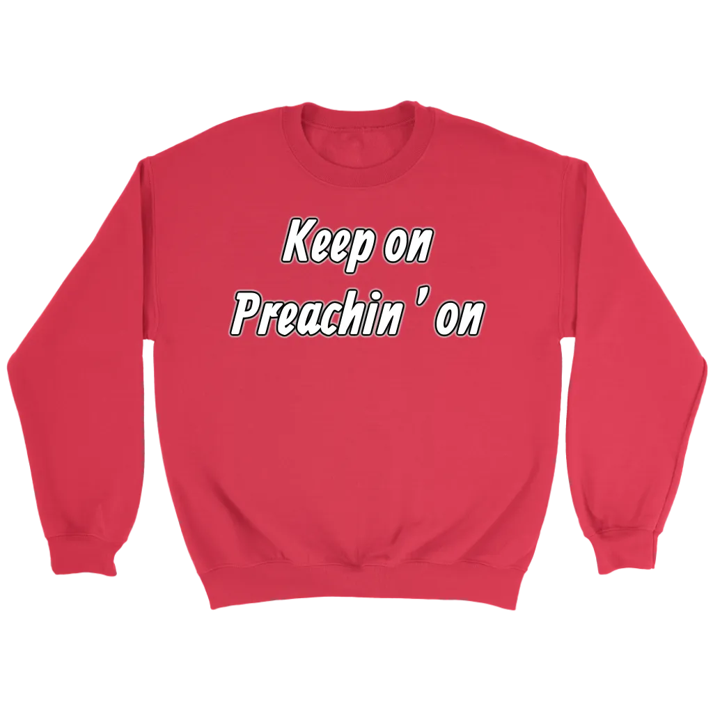 Keep On Preachin' On Crewneck Part 2
