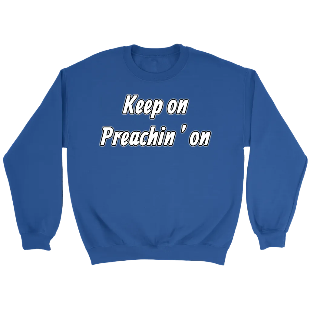 Keep On Preachin' On Crewneck Part 2